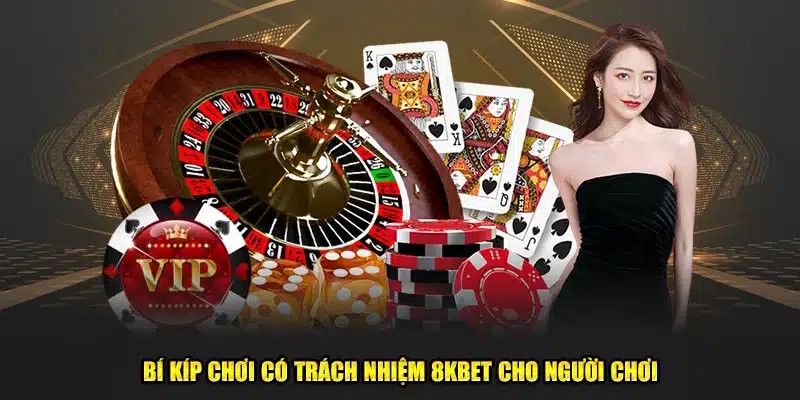 Kinh nghiệm cá cược có trách nhiệm cờ bạc 8kbet