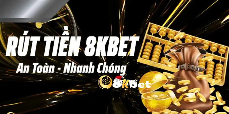 Rút tiền 8kbet cần chú ý những gì?